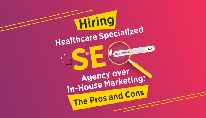 Hiring Healthcare Specialized SEO Agency over In-House Marketing